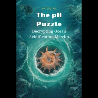 The pH Puzzle: Decrypting Ocean Acidification Metrics