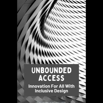 Unbounded Access: Innovation For All With Inclusive Design