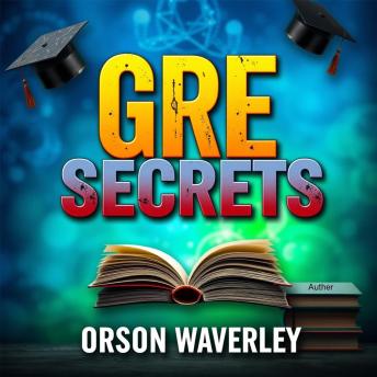GRE Secrets: Your Ultimate Path to Success and Scoring High: 'Revolutionize your GRE study with inspiring audio lessons for a top-notch performance on test day!'