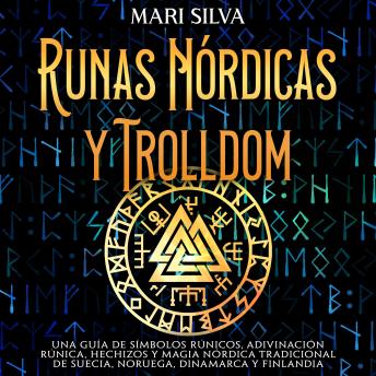 [Spanish] - Runas nórdicas y Trolldom: Una guía de símbolos rúnicos, adivinación rúnica, hechizos y magia nórdica tradicional de Suecia, Noruega, Dinamarca y Finlandia