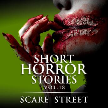 Short Horror Stories Vol. 18: Scary Ghosts, Monsters, Demons, and Hauntings