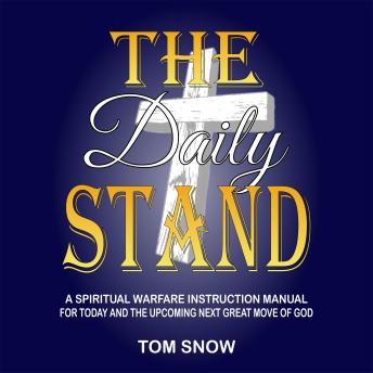 The Daily Stand: A Spiritual Warfare Instruction Manual for Today and the Upcoming Next Great Move of God