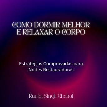[Portuguese] - Como Dormir Melhor e Relaxar o Corpo: Estratégias Comprovadas para Noites Restauradoras