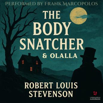The Body Snatcher and Olalla: Two Haunting, Classic Tales