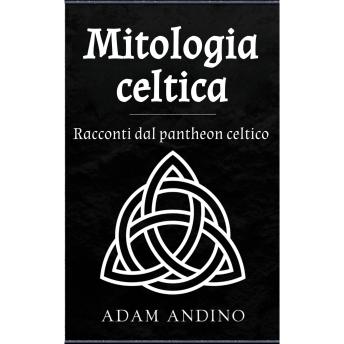 [Italian] - Mitologia celtica: Racconti dal pantheon celtico