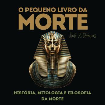[Portuguese] - O PEQUENO LIVRO DA MORTE: História, mitologia e filosofia da morte
