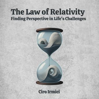 The Law of Relativity: Finding Perspective in Life’s Challenges: Micro Book - B15 (Mastering the Universal Laws: Your Complete Guide to Manifesting a Life of Purpose, Abundance, and Success)