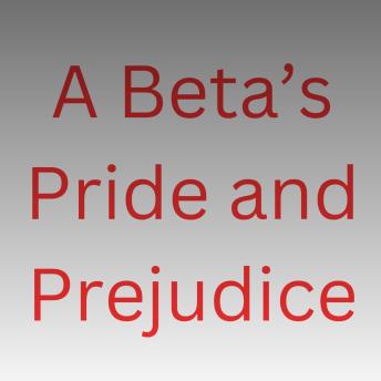 A Beta's Pride and Prejudice