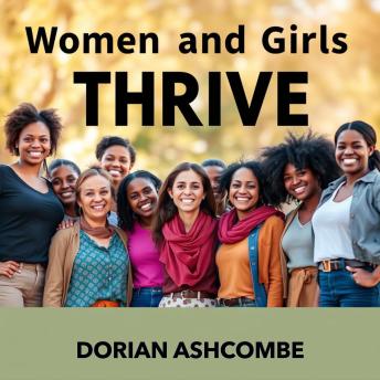 Women and Girls Thrive: Unlocking Hidden Strengths: 'Boost your confidence and strength with 'Women and Girls Thrive'—transformative audio lessons at your fingertips!'