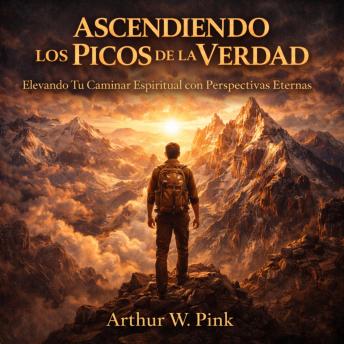 [Spanish] - Ascendiendo los Picos de la Verdad: Elevando Tu Caminar Espiritual con Perspectivas Eternas