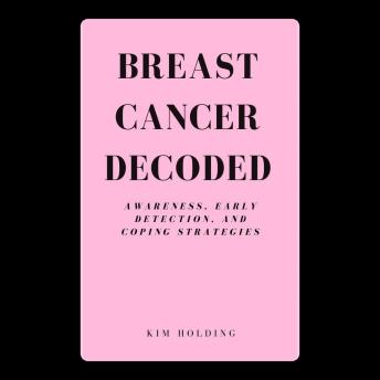 Breast Cancer Decoded: Awareness, Early Detection, and Coping Strategies