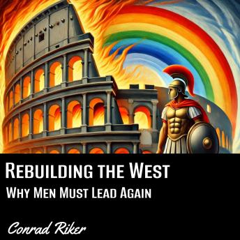 Rebuilding the West: Why Men Must Lead Again