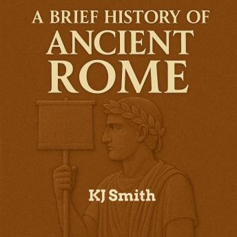 A Brief History of Ancient Rome