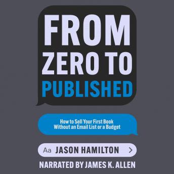 From Zero to Published: How to Sell Your First Book Without an Email List or a Budget