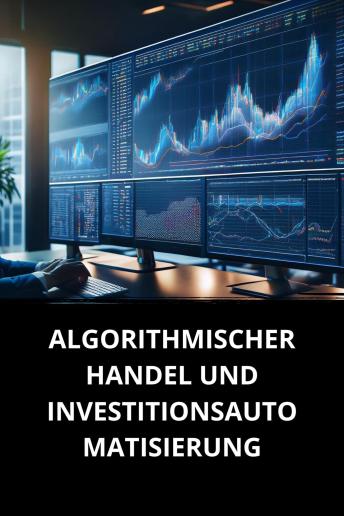 [German] - ALGORITHMISCHER HANDEL UND INVESTITIONSAUTOMATISIERUNG