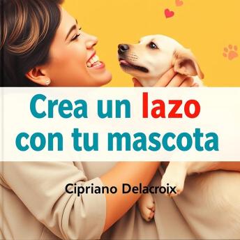 [Spanish] - Crea un lazo con tu mascota: ¡Potencia tu conexión con tu mascota! Escucha lecciones de audio irresistibles diseñadas para un vínculo inigualable.