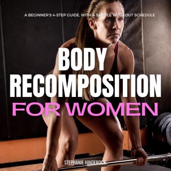 Body Recomposition for Women: A Beginner's 4-Step Guide, with a Sample Workout Schedule