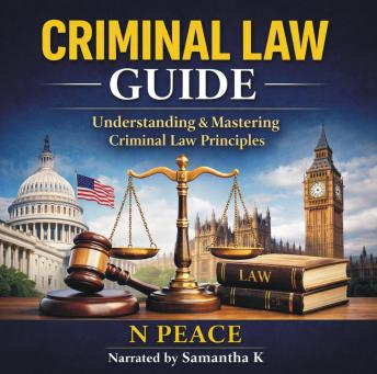 Criminal Law Guide: Understanding & Mastering Criminal Law Principles