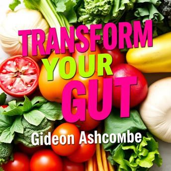 Transform Your Gut: Secrets to Boost Health and Shed Pounds Fast: 'Unlock your healthiest self! Experience our lively audio lessons filled with secrets for rapid weight loss and gut transformation.'