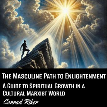 The Masculine Path to Enlightenment: A Guide to Spiritual Growth in a Cultural Marxist World