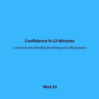 Confidence in 13 Minutes: A Journey into Mindful Breathing and Affirmations