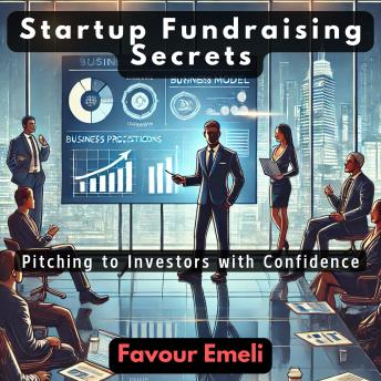 Startup Fundraising Secrets: Pitching to Investors with Confidence