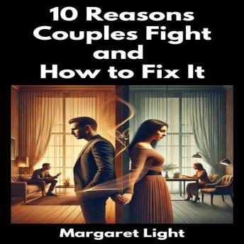 10 Reasons Couples Fight and How to Fix It by Margaret Light