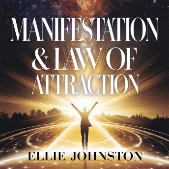Manifestation & Law of Attraction – Unlocking the Power of Positive Thinking and Intentional Living: A Practical Guide to Attracting Abundance, Success, and Happiness into Your Life