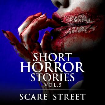 Short Horror Stories Vol. 5: Scary Ghosts, Monsters, Demons, and Hauntings