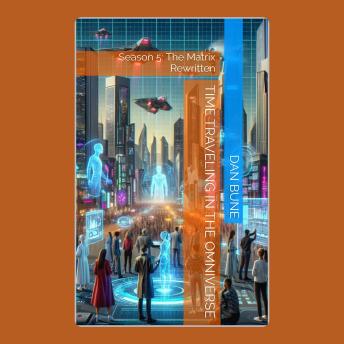 Time Traveling In The Omniverse: The Matrix Rewritten