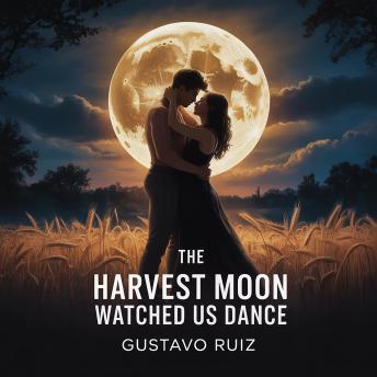 The harvest moon watched us dance