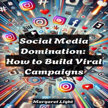 Social Media Domination:  How to Build Viral Campaigns