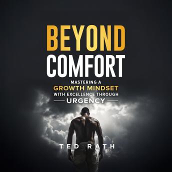 Beyond Comfort: Mastering a Growth Mindset with Excellence Through Urgency