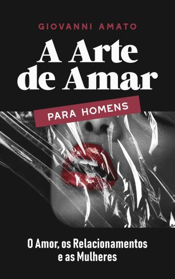[Portuguese] - A Arte de Amar para Homens: O Amor, os Relacionamentos e as Mulheres