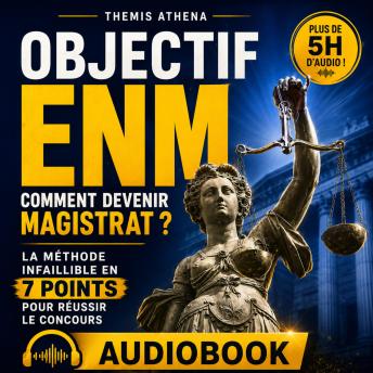 [French] - OBJECTIF ENM - COMMENT DEVENIR MAGISTRAT?: La méthode infaillible en 7 points pour réussir le concours