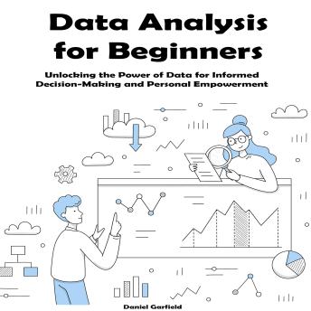 Data Analysis for Beginners: Unlocking the Power of Data for Informed Decision-Making  and Personal Empowerment