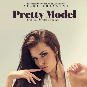 Pretty Model: First Time with a Trans Girl