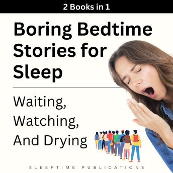Boring Bedtime Stories for Sleep 2 Books in 1: Waiting, Watching, and Drying