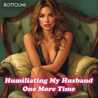 Humiliating My Husband One More Time: Bisexual Erotica