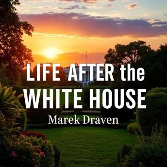 Life After the White House: Secrets and Reflections From a Political Insider: 'Unlock the secrets of political insight! Dive into captivating audio reflections from a seasoned insider.'