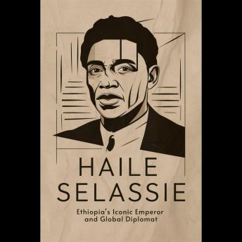 Haile Selassie: Ethiopia's Iconic Emperor and Global Diplomat by ...