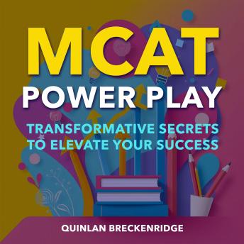 MCAT Power Play: Transformative Secrets to Elevate Your Success: 'Achieve MCAT success! Access transformative audio lessons crafted for your peak performance!'