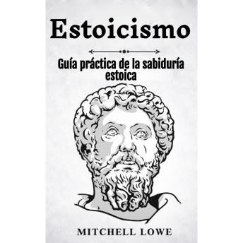 [Spanish] - Estoicismo: Guía práctica de la sabiduría estoica