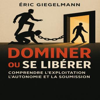 [French] - Dominer ou Se Libérer - Comprendre l'Exploitation, l'Autonomie et la Soumission
