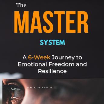 The MASTER System: A 6-Week Journey to Emotional Freedom and Resilience
