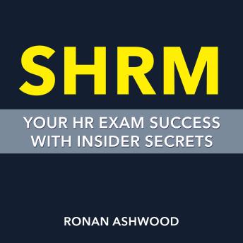 SHRM: Your HR Exam Success with Insider Secrets: 'Boost your HR exam readiness! Harness powerful audio lessons packed with insider tips for ultimate success.'
