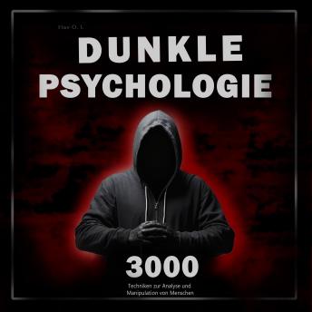 [German] - Dunkle Psychologie: 3000 Techniken zur Analyse und Manipulation von Menschen: Meistere die dunkle Psychologie: Techniken der Manipulation, Persuasion, Körpersprache und Verführung