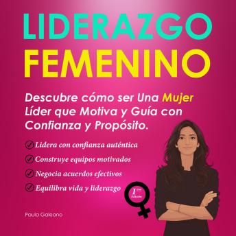 [Spanish] - Liderazgo Femenino: Descubre cómo ser Una Mujer  Líder que Motiva y Guía con  Confianza y Propósito.