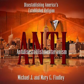 Antidisestablishmentarianism: Disestablishing America's Established Religion