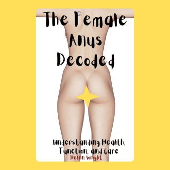 The Female Anus Decoded: Understanding Health, Function, and Care